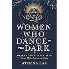 Women Who Dance in the Dark: Awaken Your Inner Seer Through Myths, Dreams, and Stories