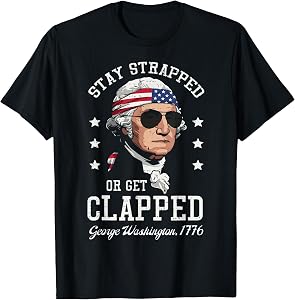 4th of July Stay Strapped Get Clapped Washington Men Women T-Shirt