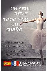 Un seul rêve / Todo por un sueño (livre bilingue: français – espagnol): Libro Bilingüe: Español - Francés (French Edition) Kindle Edition
