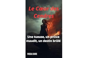 Le Cœur des Cendres: Une tueuse, un prince maudit, un destin brûlé (French Edition)