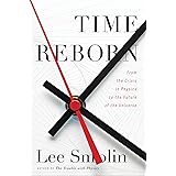 Time Reborn: From the Crisis in Physics to the Future of the Universe