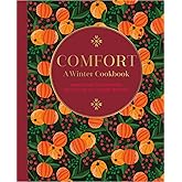Comfort: A Winter Cookbook: More than 150 warming recipes for the colder months