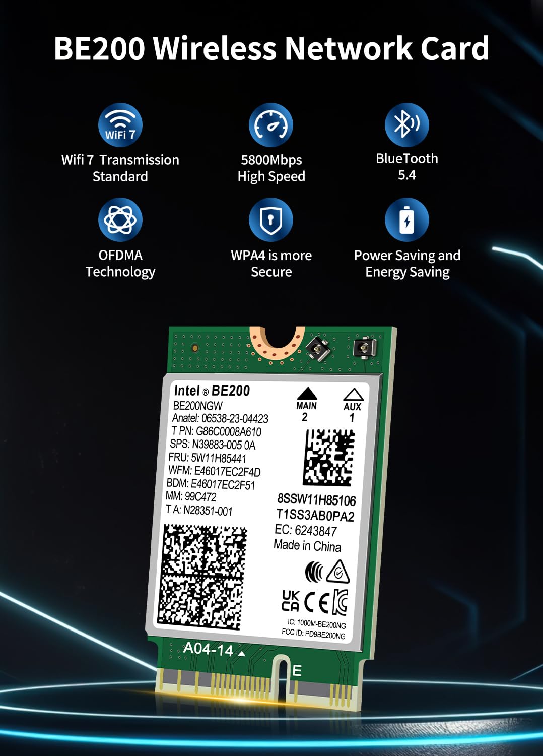 WiFi 7 Wireless Card Intel BE200 NGW, Bluetooth 5.4, 5800Mbps M.2/NGFF Network Support Windows 10/11 (64bit), Linux, Not Support AMD, Only Supports Intel 12th Generation and Above CPUs.