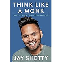 Think Like a Monk: Train Your Mind for Peace and Purpose Every Day