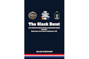 The Black Beret: The History of South Africa's Armoured Forces, Volume 1: Beginnings to the Invasion of Madagascar 1942