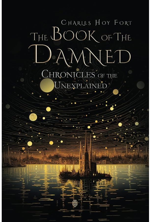 The Complete Writings of Charles Fort: The Book of the Damned, New