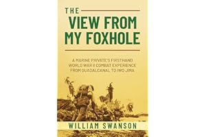 The View from My Foxhole: A Marine Private's Firsthand World War II Combat Experience from Guadalcanal to Iwo Jima