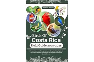 Birds Of Costa Rica Field Guide 2025-2026: A Tropical Adventure Through Rainforest Canopies, Misty Highlands, and Coastal Wet
