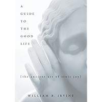 A Guide to the Good Life: The Ancient Art of Stoic Joy