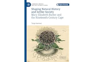Shaping Natural History and Settler Society: Mary Elizabeth Barber and the Nineteenth-Century Cape (Cambridge Imperial and Po