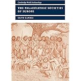 The Palaeolithic Societies of Europe (Cambridge World Archaeology)