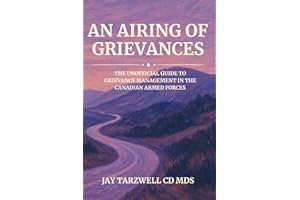 An Airing of Grievances: The Unofficial Guide to Grievance Management in the Canadian Armed Forces
