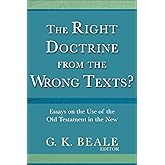 The Right Doctrine from the Wrong Texts?: Essays on the Use of the Old Testament in the New