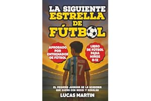 La Siguiente Estrella del Fútbol: El Pequeño Futbolista Que Sueña Con Ser Como Messi y Ronaldo: Libros de Fútbol Para Niños 8-12 (Spanish Edition)