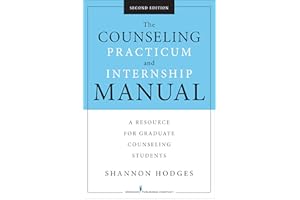 The Counseling Practicum and Internship Manual: A Resource for Graduate Counseling Students