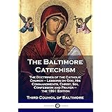 The Baltimore Catechism: The Doctrines of the Catholic Church - Lessons on God, His Commandments, Christ, Sin, Confession and