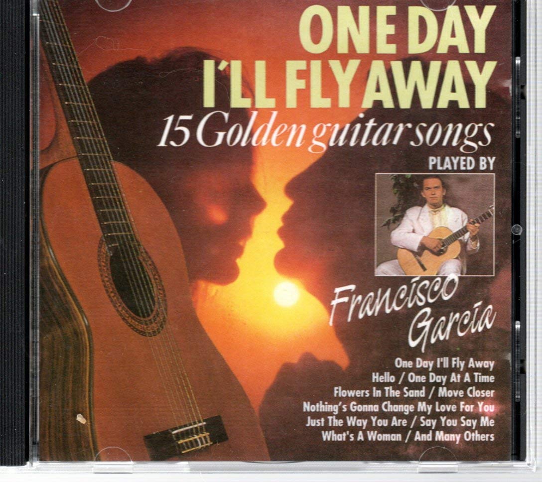 Francisco Garcia One Day I Ll Fly Away 15 Golden Guitar Songs Amazon Com Music one day i ll fly away 15 golden guitar songs