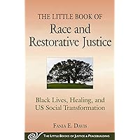 The Little Book of Race and Restorative Justice: Black Lives, Healing, and US Social Transformation (Justice and Peacebuildin