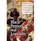 Black Patriots and Loyalists: Fighting for Emancipation in the War for Independence