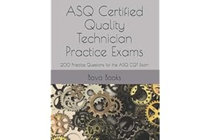 ASQ Certified Quality Technician Practice Exams: 200 Practice Questions for the ASQ CQT Exam
