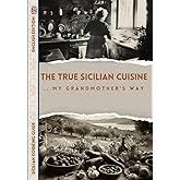 The True Sicilian Cuisine... My Grandmother's Way: English Edition Cookbook