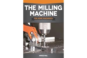 The Milling Machine for Home Machinists