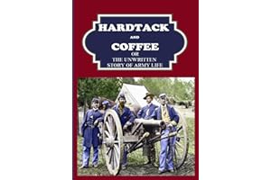 Hard Tack and Coffee: or, The Unwritten Story of Army Life
