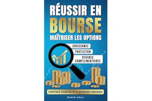 RÉUSSIR EN BOURSE MAÎTRISER LES OPTIONS: STRATÉGIES ESSENTIELLES ET APPROCHES PRATIQUES