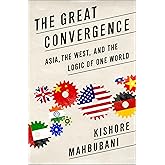 The Great Convergence: Asia, the West, and the Logic of One World