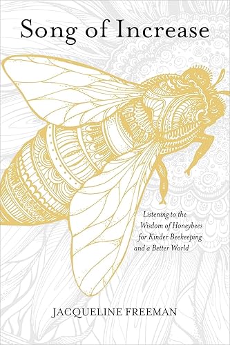 Download Song of Increase: Listening to the Wisdom of Honeybees for Kinder Beekeeping and a Better World PDF