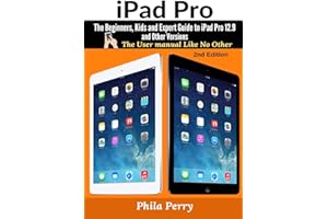 iPad Pro: The Beginners, Kids and Expert Guide to iPad Pro 12.9 and Other Versions (The User Manual Like No Other)