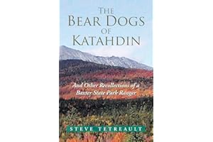 The Bear Dogs of Katahdin: And Other Recollections of a Baxter State Park Ranger