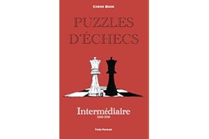 Puzzles d'échecs : 1300-1700 Intermédiaire : Chess Book (Chess Book : Puzzles d'échecs t. 3) (French Edition)