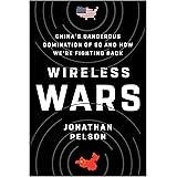 Wireless Wars: China's Dangerous Domination of 5G and How We're Fighting Back