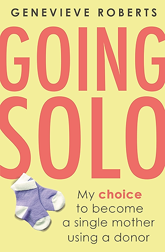 Download Going Solo: My choice to become a single mother using a donor (English Edition) PDF