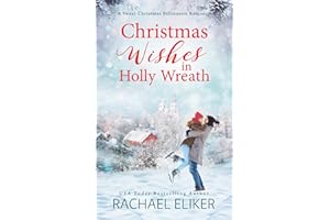 Christmas Wishes in Holly Wreath: A Small Town Christmas Romance (A Sweet Christmas Billionaire Romance)