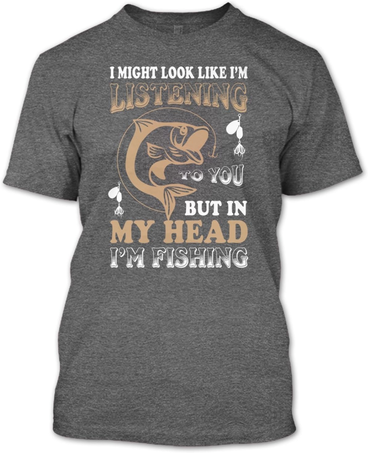 I Might Look Like I'm Listening To You But In My Head I'm Fishing T Shirt, Fish Shirt Unisex (L,Dark Grey)