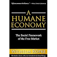 A Humane Economy: The Social Framework of the Free Market