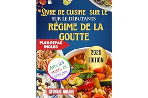 Livre de cuisine pour débutants sur le régime de la goutte: Recettes rapides et nutritives à faible teneur en purine avec des