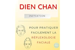 Dien Chan Initiation : pour pratiquer facilement la Réflexologie Faciale (French Edition)