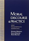 Moral Discourse and Practice: Some Philosophical Approaches