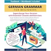 German Grammar for Beginners Textbook + Workbook Included: Supercharge Your German with Essential Lessons and Exercises (Learn German for Beginners)