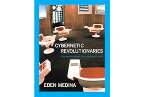 Cybernetic Revolutionaries: Technology and Politics in Allende's Chile