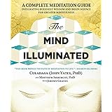 The Mind Illuminated: A Complete Meditation Guide Integrating Buddhist Wisdom and Brain Science for Greater Mindfulness