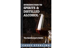 Introduction to Spirits & Distilled Alcohol (The Gentleman's Guide)