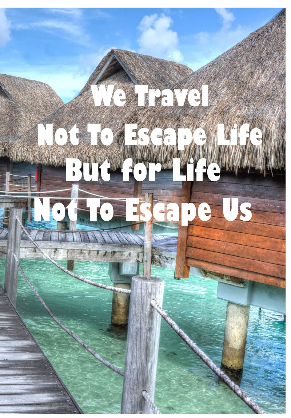 We Travel Not To Escape Life But For Life Not To Escape Us Amazon.it: We Travel Not To Escape Life But For Life Not To Escape Us:  Custom Designed Travel Journal With Checklists And Itineraries -  Publishing, Ana - Libri