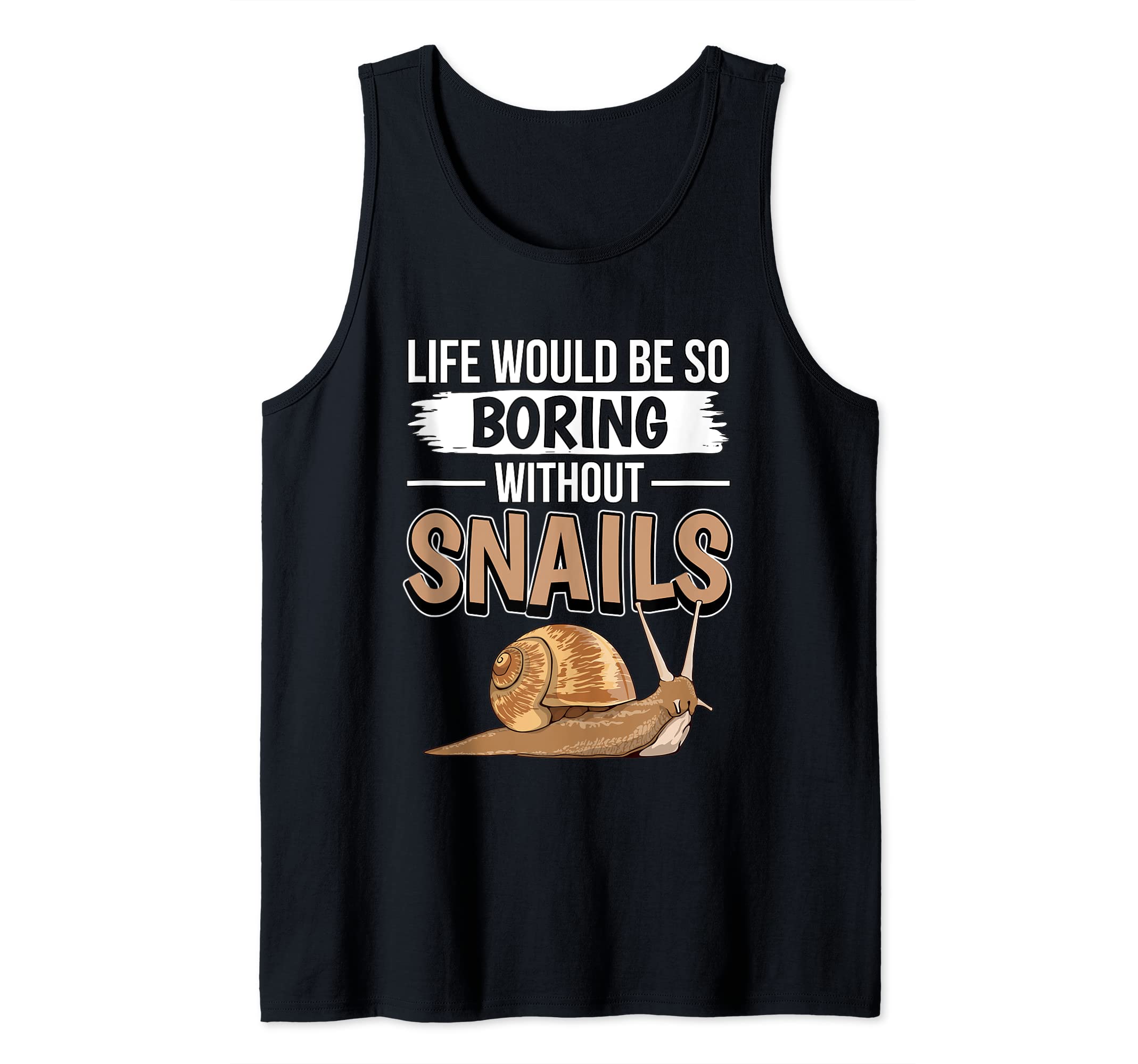 Snail Quote Slug Life Would Be So Boring Without Snails Tank Top