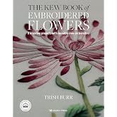 The Kew Book of Embroidered Flowers: 11 inspiring projects with reusable iron-on transfers