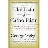 The Truth of Catholicism: Inside the Essential Teachings and Controversies of the Church Today