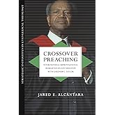 Crossover Preaching: Intercultural-Improvisational Homiletics in Conversation with Gardner C. Taylor (Strategic Initiatives in Evangelical Theology)